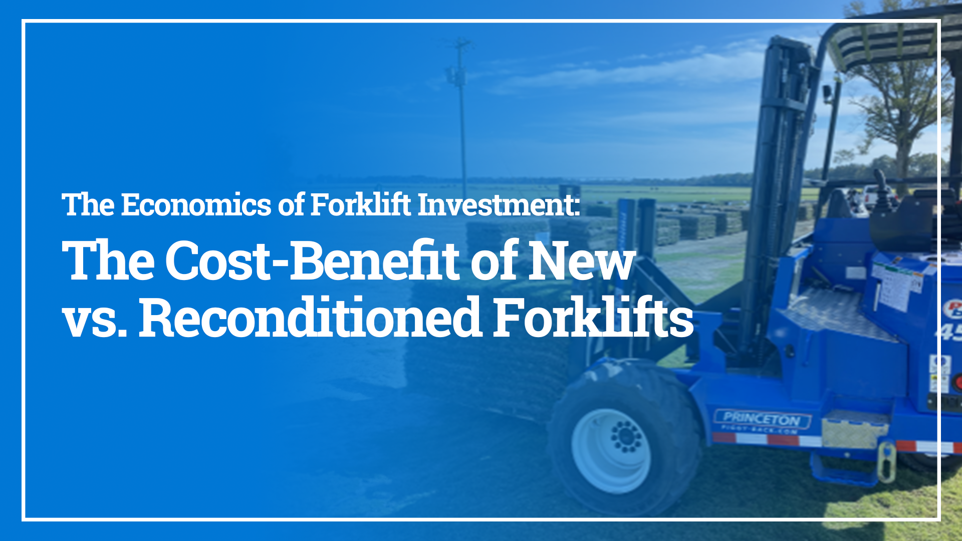 The Economics of Forklift Investment: The Cost-Benefit of New vs. Reconditioned Forklifts