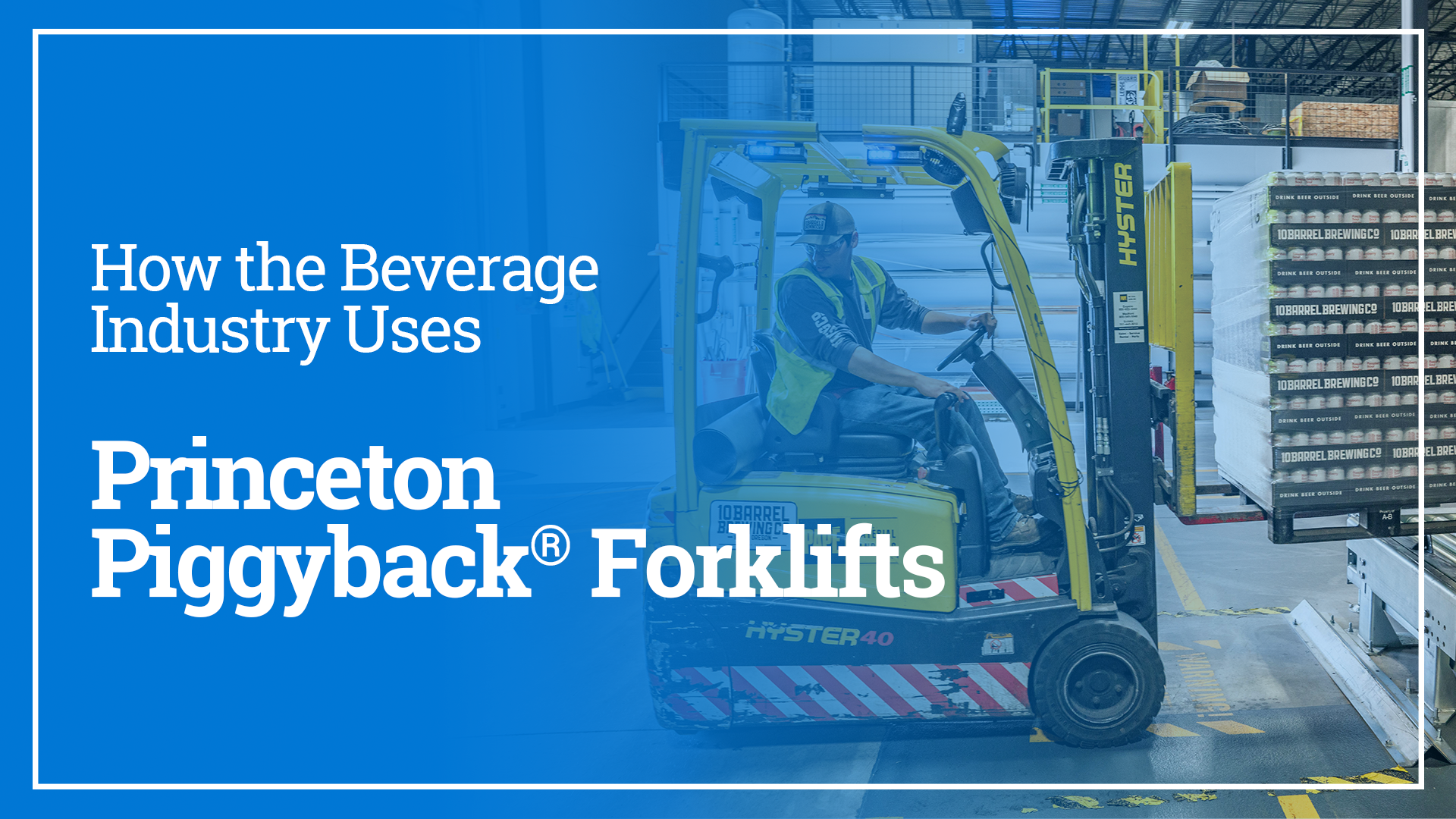 a man operates a forklift text reads How the Beverage Industry Uses Princeton Piggyback Forklifts